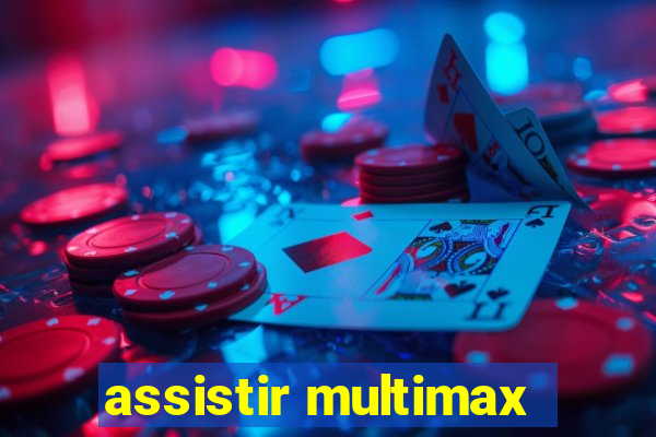 assistir multimax